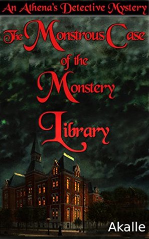 Read The Monstrous Case of the Monstery Library: An Athena’s Detective Mystery - Akalle file in PDF