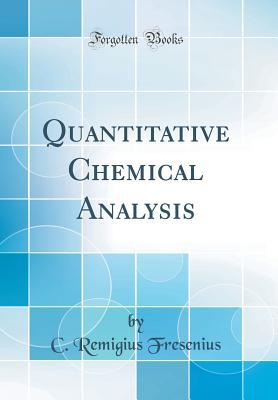 Read Online Quantitative Chemical Analysis (Classic Reprint) - C Remigius Fresenius | PDF