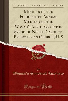 Download Minutes of the Fourteenth Annual Meeting of the Woman's Auxiliary of the Synod of North Carolina Presbyterian Church, U. S (Classic Reprint) - Woman's Synodical Auxiliary | PDF