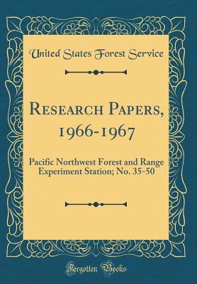 Read Research Papers, 1966-1967: Pacific Northwest Forest and Range Experiment Station; No. 35-50 (Classic Reprint) - United States Forest Service | ePub