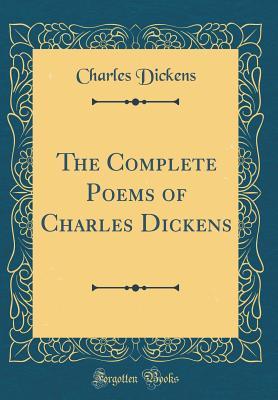 Read Online The Complete Poems of Charles Dickens (Classic Reprint) - Charles Dickens | PDF