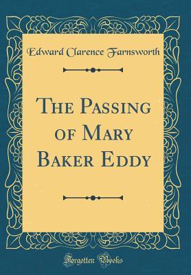 Read Online The Passing of Mary Baker Eddy (Classic Reprint) - Edward Clarence Farnsworth file in PDF
