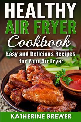 Read Healthy Air Fryer Cookbook: Easy and Delicious Recipes for Your Air Fryer - Katherine Brewer file in ePub
