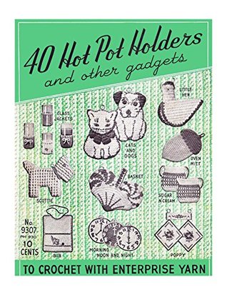 Full Download 40 Potholders and Other Gadgets: Vintage Novelty Potholder Patterns from the 1940s and 1950s - Classic Vintage Lady | PDF