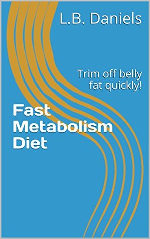 Full Download Fast Metabolism Diet: Trim off belly fat quickly! (Weight Loss Book 2) - L.B. Daniels file in ePub