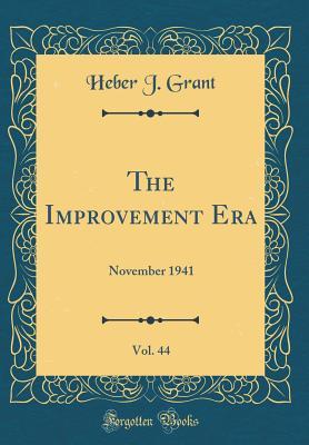 Download The Improvement Era, Vol. 44: November 1941 (Classic Reprint) - Heber J Grant file in PDF