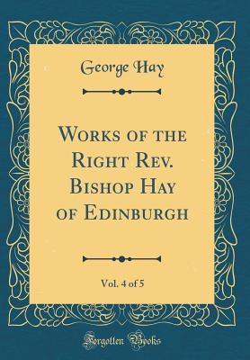 Read Works of the Right Rev. Bishop Hay of Edinburgh, Vol. 4 of 5 (Classic Reprint) - George Hay | ePub