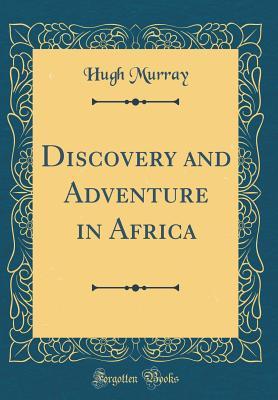 Read Discovery and Adventure in Africa (Classic Reprint) - Hugh Murray | PDF