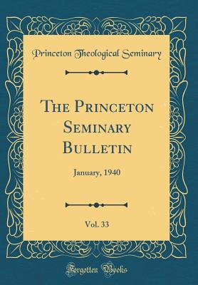 Full Download The Princeton Seminary Bulletin, Vol. 33: January, 1940 (Classic Reprint) - Princeton Theological Seminary file in ePub