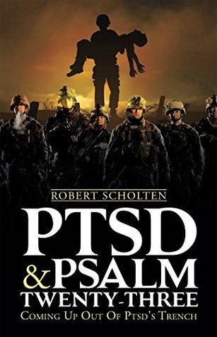 Read Online Ptsd & Psalm Twenty-Three: Coming up out of Ptsd's Trench - Robert Scholten file in ePub