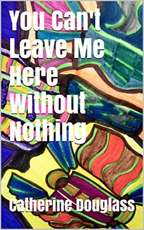 Download You Can't Leave Me Here Without Nothing (Ms. Campbell Woman Reporter Book 25) - Catherine Douglass file in ePub