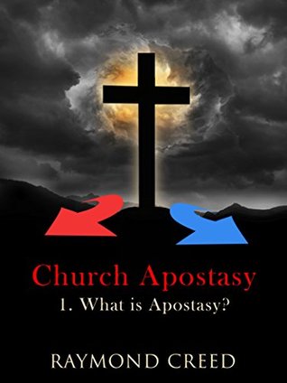 Read Online What is Apostasy?: An Examination into the Nature of Apostasy (Church Apostasy Book 1) - Raymond Creed file in PDF