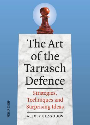 Full Download The Art of the Tarrasch Defence: Strategies, Techniques and Surprising Ideas - Alexey Bezgodov file in ePub