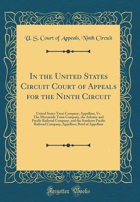 Read Online In the United States Circuit Court of Appeals for the Ninth Circuit: United States Trust Company, Appellant, vs. the Mercantile Trust Company, the Atlantic and Pacific Railroad Company, and the Southern Pacific Railroad Company, Appellees; Brief of Appell - U.S. Court of Appeals Ninth Circuit file in ePub