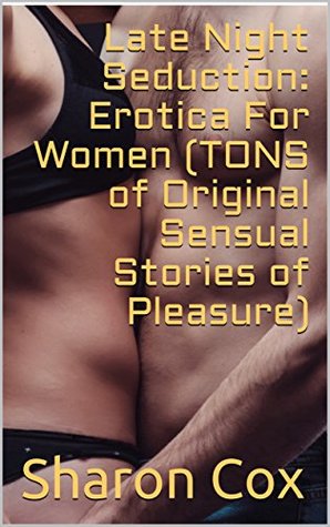 Full Download Late Night Seduction: Erotica For Women (TONS of Original Sensual Stories of Pleasure) - Sharon Cox file in ePub