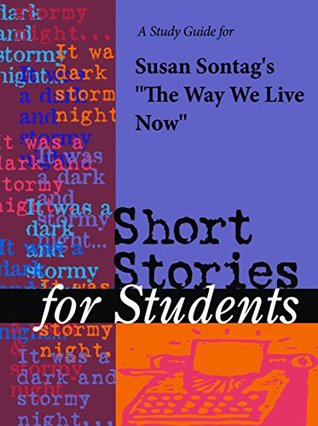 Read A Study Guide for Susan Sontag's Way We Live Now (Short Stories for Students) - Cengage Learning Gale | ePub