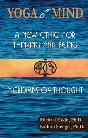 Read Online Yoga for the Mind: A New Ethic for Thinking and Being & Meridians of Thought - Michael Eskin file in PDF