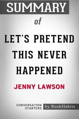 Read Online Summary of Let's Pretend This Never Happened by Jenny Lawson: Conversation Starters - BookHabits file in ePub