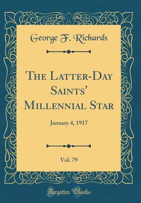 Read Online The Latter-Day Saints' Millennial Star, Vol. 79: January 4, 1917 (Classic Reprint) - George F. Richards | ePub