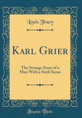 Download Karl Grier: The Strange Story of a Man with a Sixth Sense (Classic Reprint) - Louis Tracy | ePub