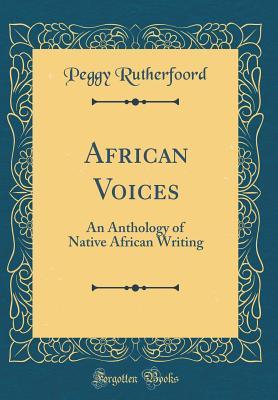 Read African Voices: An Anthology of Native African Writing (Classic Reprint) - Peggy Rutherfoord file in PDF