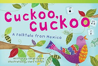 Full Download Cuckoo, Cuckoo: A Folktale from Mexico (Fiction Readers) - Sarah Keane | PDF