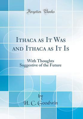 Download Ithaca as It Was and Ithaca as It Is: With Thoughts Suggestive of the Future (Classic Reprint) - H C Goodwin file in PDF