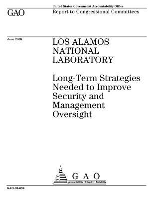 Download Los Alamos National Laboratory: Long-Term Strategies Needed to Improve Security and Management Oversight - U.S. Government Accountability Office | PDF