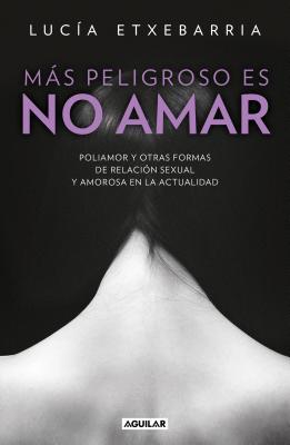 Read Online Mas Peligroso Es No Amar / More Dangerous Not to Love - Etxebarria file in ePub