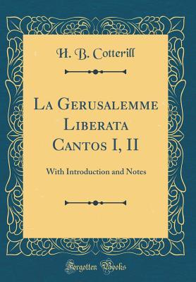 Download La Gerusalemme Liberata Cantos I, II: With Introduction and Notes (Classic Reprint) - Henry Bernard Cotterill file in ePub