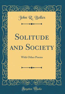 Read Online Solitude and Society: With Other Poems (Classic Reprint) - John R. Bolles file in ePub