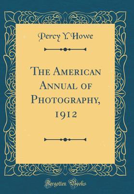 Read The American Annual of Photography, 1912 (Classic Reprint) - Percy y Howe | PDF