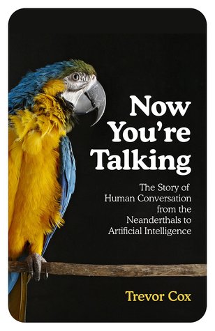 Full Download Now You're Talking: The Story of Human Communication from the Neanderthals to Artificial Intelligence - Trevor J. Cox file in ePub