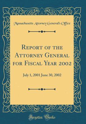 Download Report of the Attorney General for Fiscal Year 2002: July 1, 2001 June 30, 2002 (Classic Reprint) - Massachusetts Attorney General's Office file in PDF