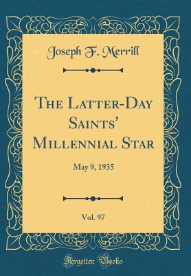 Full Download The Latter-Day Saints' Millennial Star, Vol. 97: May 9, 1935 (Classic Reprint) - Joseph F. Merrill file in ePub
