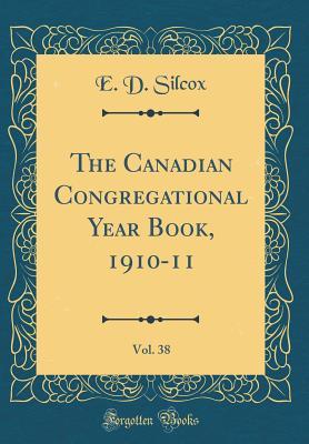Download The Canadian Congregational Year Book, 1910-11, Vol. 38 (Classic Reprint) - E D Silcox | ePub