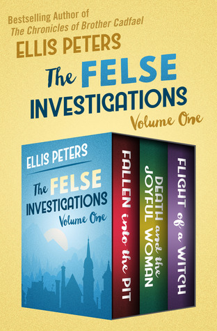 Full Download The Felse Investigations Volume One: Fallen into the Pit, Death and the Joyful Woman, and Flight of a Witch - Ellis Peters | PDF