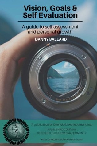 Read Vision, Goals & Self Evaluation: A guide to self assessment and personal growth - Danny Ballard file in ePub