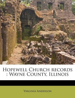 Full Download Hopewell Church Records: Wayne County, Illinois - Virginia Anderson file in PDF