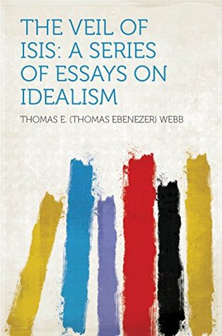Read The Veil of Isis: a Series of Essays on Idealism - Thomas Ebenezer Webb | ePub