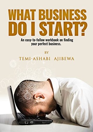 Download What Business Do I Start?: An easy-to-follow guide on finding the perfect business for you. - Temi Ajibewa file in ePub