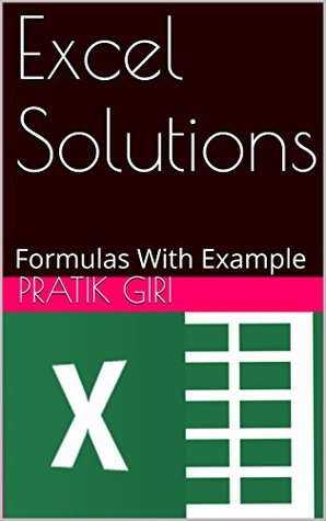Full Download EXCEL SOLUTIONS: Advanced Formulas With Example - Pratik Giri | ePub