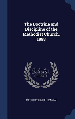 Read The Doctrine and Discipline of the Methodist Church. 1898 - Methodist Church (Canada) | ePub
