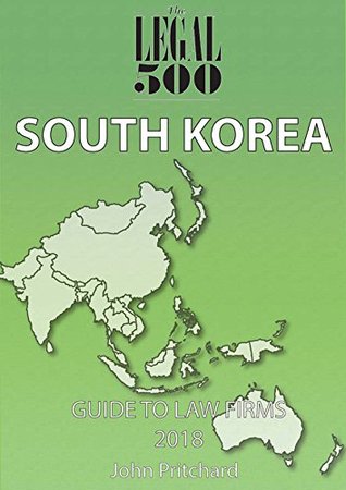 Full Download South Korea - Guide to Law Firms 2018 (The Legal 500 Asia Pacific) - The Legal 500 | ePub