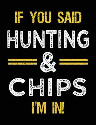 Read Online If You Said Hunting & Chips I'm in: Sketch Books for Kids - 8.5 X 11 -  file in ePub