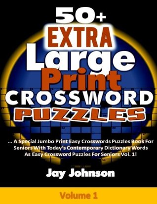 Full Download 50  Extra Large Print CROSSWORD Puzzles: A Special Jumbo Print Easy Crosswords Puzzles Book For Seniors With Today’s Contemporary Dictionary Words As Easy Crossword Puzzles For Seniors Vol. 1! - Jay Johnson | ePub