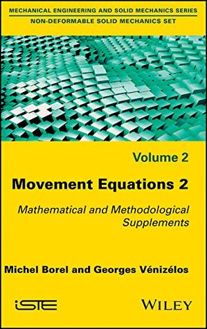 Download Movement Equations 2: Mathematical and Methodological Supplements (Non-deformable Solid Mechanics Set) - Michel Borel | PDF