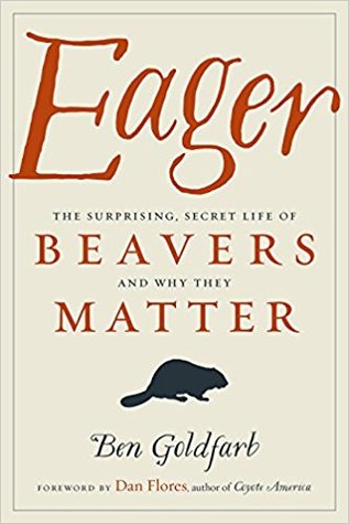 Download Eager: The Surprising, Secret Life of Beavers and Why They Matter - Ben Goldfarb file in ePub