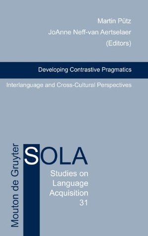 Read Online Developing Contrastive Pragmatics: Interlanguage and Cross-Cultural Perspectives (Studies on Language Acquisition [SOLA]) - Martin Pütz file in ePub