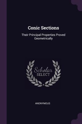 Read Online Conic Sections: Their Principal Properties Proved Geometrically - Anonymous file in ePub